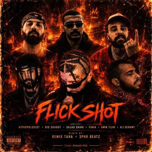هیپهاپولوژیست و بیگ شگی و سجاد شاهی و ویناک و امین تیجی و علی گرامی  Flick Shot‌